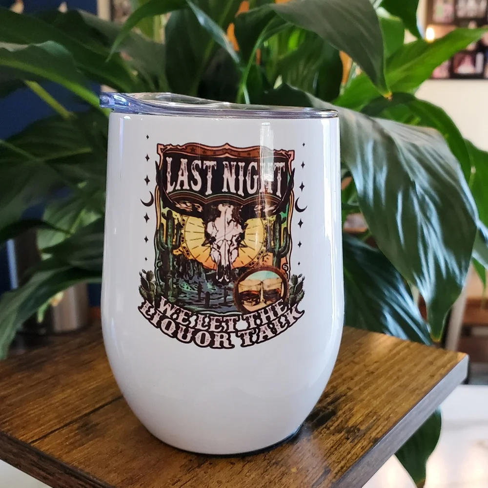 LAST NIGHT WE LET THE LIQUOR TALK 12 oz Wine Cup Tumbler